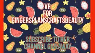 VR for @Gingersplanscraftsbeauty 's Subscribe to Her Channel Giveaway