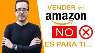 Vender en Amazon NO ES PARA TI