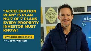 “Acceleration Plan” is Plan No.7 of 7 Plans Every Property Investor Must Know!