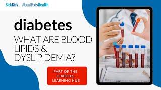 What are blood lipids and dyslipidemia? Causes and risk factors | The Hospital for Sick Children