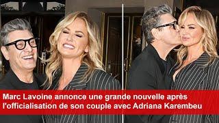 Marc Lavoine annonce une grande nouvelle après l'officialisation de son couple avec Adriana Karembeu