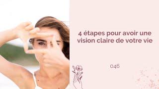 4 Étapes pour avoir une Vision Claire de votre Vie   046