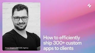 How to efficiently ship 300+ custom apps to clients | Glide Apps