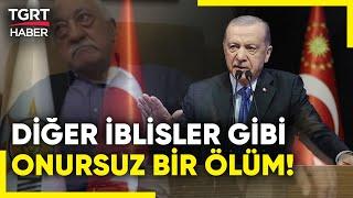 Cumhurbaşkanı Erdoğan'dan FETÖ Elebaşı Fetullah Gülen'in Ölümü Hakkında İlk Açıklama! - TGRT Haber