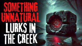 Something Unnatural Lurks in the Creek | Creepypasta Scary Story