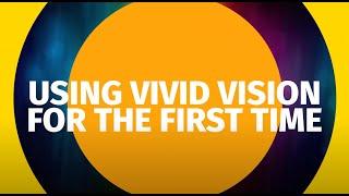 Using Vivid Vision for the First Time