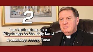 10 Reflections on Holy Land Pilgrimage (#2) - Cardinal Joseph Tobin