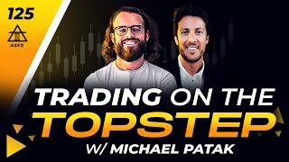 Topstep CEO Shares Trading Secrets With Michael Patak | 125