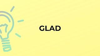 What is the meaning of the word GLAD?