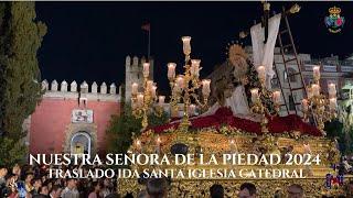 [4K] Nuestra Señora de la Piedad del Baratillo 2024 - Traslado de Ida a la S.I. Catedral - Sevilla