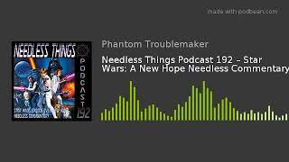 Needless Things Podcast 192 – Star Wars: A New Hope Needless Commentary