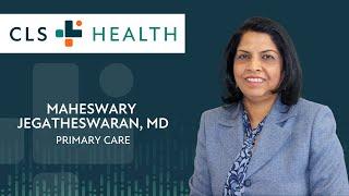 CLS Health | Primary Care | Meet Maheswary Jegatheswaran, MD