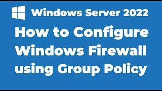 133. How to Configure Windows Firewall using Group Policy | Windows Server 2022