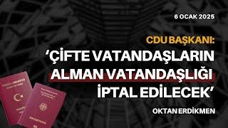 CDU: Çifte vatandaşların Alman vatandaşlığı iptal edilsin - 6 Ocak 2025 Oktan Erdikmen