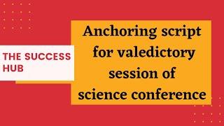 Anchoring script for valedictory session of science conference || The Success Hub ||