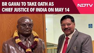 New Chief Justice Of India | BR Gavai To Take Oath As Chief Justice Of India On May 14