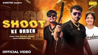 Shoot Ke Order (Official Video) Yogi Kataria | Devika | Shubam Mahi | Latest Haryanvi Song 2024