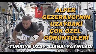 Türk Astronot Alper Gezeravcı'nın uzayda ISS'teki çok özel görüntüleri ve yaptığı deneyler