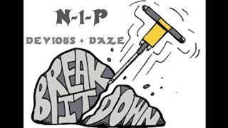 N-1-P  BREAK IT DOWN (2018) DEVIOUS + DAZE