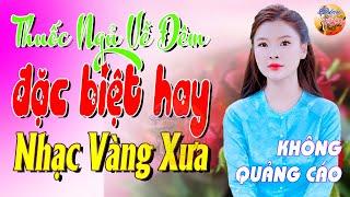 764 Bài Nhạc Vàng Xưa KHÔNG QUẢNG CÁO CỰC ÊM TAI Đảm Bảo Bạn Sẽ KHÔNG HỐI HẬN - Album Bolero Dễ Ngủ