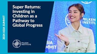 Super Returns: Investing in Children as a Pathway to Global Progress | Asia Summit 2024