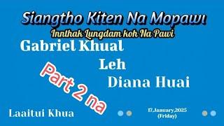 Laaitui Khua, Tg Gabriel Khual ️ Lia Diana Huai te Mopawi & InnThak LungDamKoh Na. 17 January2025.B