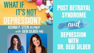 Post Betrayal Syndrome and Depression | Dr. Debi Silber and Dr. Achina Stein