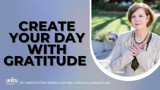 Creating Your Day with Gratitude | Joy Guided Meditation | Rev. Victorial Loveland-Coen | UCP