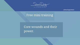 Free mini training - Understanding & Working with Core Wounds