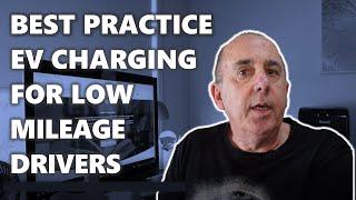 Best practice electric vehicle (EV) charging for low mileage drivers