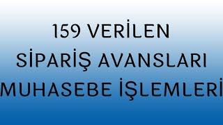 159 VERİLEN SİPARİŞ AVANSLARI HESABI - MUHASEBE İŞLEMLERİ