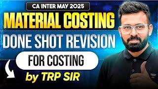 Material Costing | Done Shot Revision for CA Inter May'25 Costing | CA Rahul Panchal (TRP Sir)