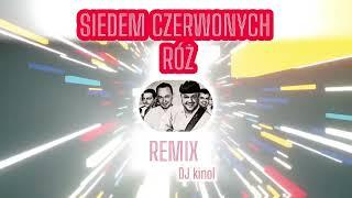 SIEDEM CZERWONYCH RÓŻ -  (Dj Kinol Remix)