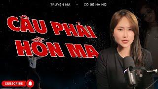 Câu Đêm – Trùng Tang: Hai Câu Chuyện Ma Có Thật Khiến Bạn Rợn Tóc Gáy | Cô Bé Hà Nội