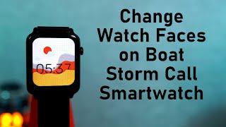 How to Change Watch Faces on Boat Storm Call Smartwatch