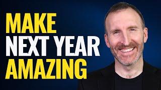 HOW TO DESIGN THE BEST YEAR OF YOUR LIFE