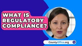 What Is Regulatory Compliance? - CountyOffice.org