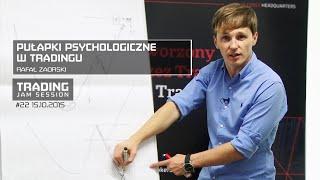 Pułapki psychologiczne w tradingu, Rafał Zaorski, #22 Trading Jam Session 15.10.2015