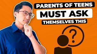 6 Questions Successful Parents of Teens Ask Themselves