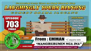 LAUGHINGLY YOURS BIANONG #703 (FINALE) - MANGIRURUMEN NGA INA | EMMAN | LADY ELLE PRODUCTIONS