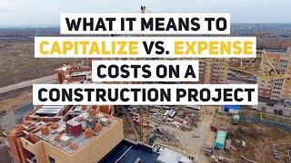 What It Means to Capitalize vs. Expense Construction Costs