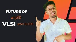 Future videos on whyRD | Channel trailer may-aug2022 | VLSI wala GUIDE