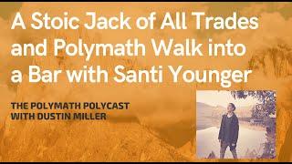 A Stoic Jack of All Trades and a Polymath Walk into a Bar with Santi Younger [Interview]