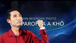 John Beizachhi Phuto - Ko Parohpa a Khô (lyrics)