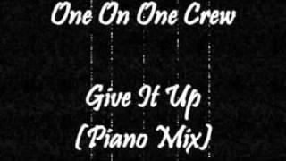 One On One Crew - Give It Up (Piano Mix)