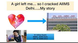 A girl left me …so instead I topped AIIMS UG Exam…..my #AIIMS Story. Only motivation you need.