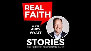 Real Faith Stories #32 - Andy Wyatt - "Losing Everything Is The Best Thing That Happened To Me"