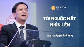 Tôi Ngước Mắt Nhìn Lên | Mục Sư Nguyễn Đình Hưng | Bài Giảng Chúa Nhật