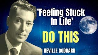 Feeling Stuck In Life DO THIS | Neville Goddard Motivation