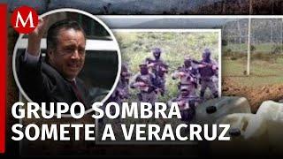 Grupo Sombra se expande en Veracruz durante gobierno de Cuitláhuac García